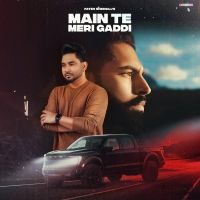 Main Te Meri Gaddi Parmish Verma, Fateh Shergill MP3 Song, Main Te Meri Gaddi Album