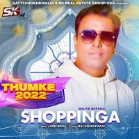Shoppinga (Thumke 2022) Balvir Boparai MP3 Song, Shoppinga (Thumke 2022) Album