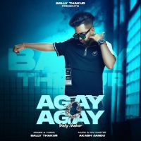 Agay Agay Bally Thakur MP3 Song, Agay Agay Album
