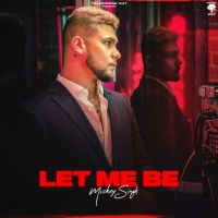 Let Me Be Mickey Singh MP3 Song, Let Me Be Album
