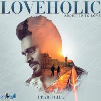 Download Loveholic - EP Prabh Gill full mp3 album