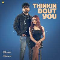Thinkin Bout You Teejay Sandhu MP3 Song, Thinkin Bout You Album