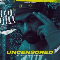Uncensored Shooter Kahlon MP3 Song, Uncensored Album