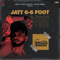 Jatt 6-6 Foot Shazil Singh MP3 Song, Jatt 6-6 Foot Album
