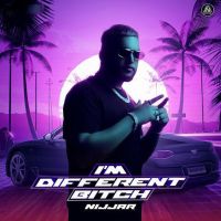 I m Different Bitch Nijjar MP3 Song, I m Different Bitch Album