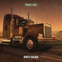 Download Traale Aale Gurtej Aulakh mp3 song, Traale Aale lyrics