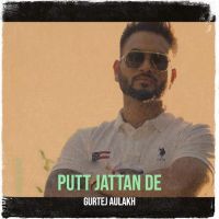 Download Putt Jattan De Gurtej Aulakh mp3 song, Putt Jattan De lyrics