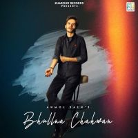 Download Bhullna Chahwan Anmol Salh mp3 song, Bhullna Chahwan lyrics