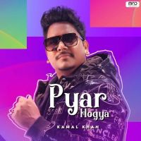 Pyar Hogya Kamal Khan MP3 Song, Pyar Hogya Album
