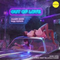 Out of Love Raashi Sood, Raja Kumari MP3 Song, Out of Love Album