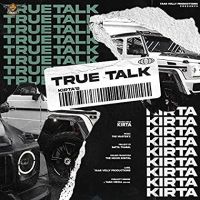 Download True Talk Kirta mp3 song, True Talk lyrics