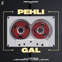 Pehli Gal Rana Dhillon MP3 Song, Pehli Gal Album