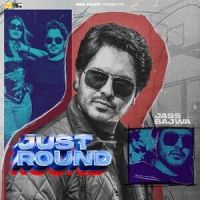 Just Round Jass Bajwa MP3 Song, Just Round Album