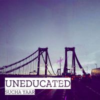 Uneducated Sucha Yaar MP3 Song, Uneducated Album
