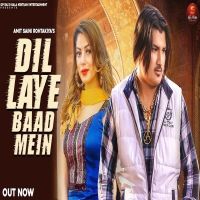 Dil Laye Baad Mein Amit Saini Rohtakiya MP3 Song, Dil Laye Baad Mein Album