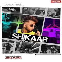 Shikaar Aman Jaluria MP3 Song, Shikaar Album