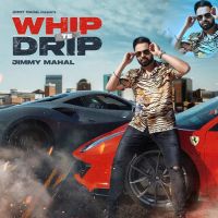 Whip Te Drip Jimmy Mahal MP3 Song, Whip Te Drip Album