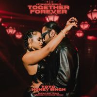 Together Forever Yo Yo Honey Singh MP3 Song, Together Forever Album