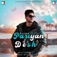Pariyan De Desh Gurnam Bhullar MP3 Song, Pariyan De Desh Album