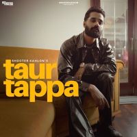 Taur Tappa Shooter Kahlon MP3 Song, Taur Tappa Album