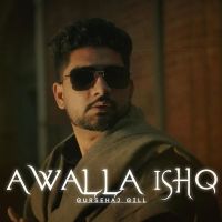 Awalla Ishq Gursehaj Gill MP3 Song, Awalla Ishq Album