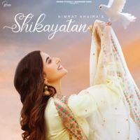 Shikayatan Nimrat Khaira MP3 Song, Shikayatan Album