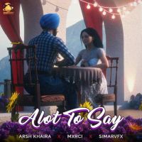 Alot To Say Arsh Khaira MP3 Song, Alot To Say Album