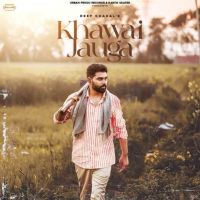Khwai Jauga Deep Chahal MP3 Song, Khwai Jauga Album