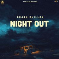 Night Out Arjan Dhillon MP3 Song, Night Out (Original) Album