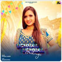 Uchhal Uchhal Nachungi Ruchika Jangid MP3 Song, Uchhal Uchhal Nachungi Album