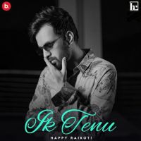 Ik Tenu Happy Raikoti MP3 Song, Ik Tenu Album