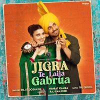 Download Jigra Te Laija Gabrua Nimrat Khaira, Diljit Dosanjh mp3 song, Jigra Te Laija Gabrua lyrics