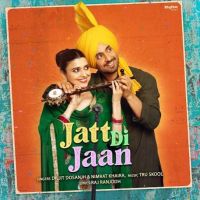Jatt Di Jaan Diljit Dosanjh, Nimrat Khaira MP3 Song, Jatt Di Jaan Album