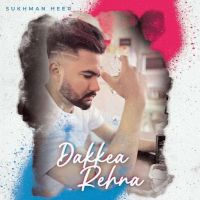 Dakkea Rehna Sukhman Heer MP3 Song, Dakkea Rehna Album