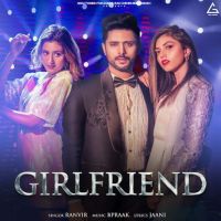 Girlfriend Ranvir MP3 Song, Girlfriend Album