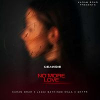 No More Love Karam Brar MP3 Song, No More Love Album