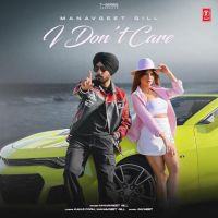 I Don't Care Manavgeet Gill MP3 Song, I Don't Care Album