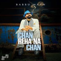 Chan Reha Na Chan Babbu Maan MP3 Song, Chan Reha Na Chan Album