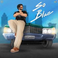 So Blue Gurshabad MP3 Song, So Blue Album