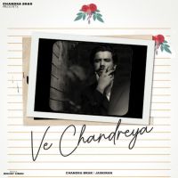 Ve Chandreya Chandra Brar MP3 Song, Ve Chandreya Album
