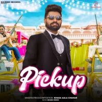 Pickup Khasa Aala Chahar MP3 Song, Pickup Album