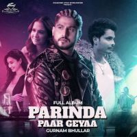 Game Gurnam Bhullar MP3 Song, Parinda Paar Geyaa Album