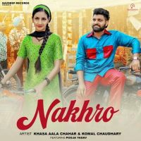 Nakhro Khasa Aala Chahar, Komal Chaudhary MP3 Song, Nakhro Album