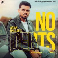 No Debts Arjan Dhillon MP3 Song, No Debts Album