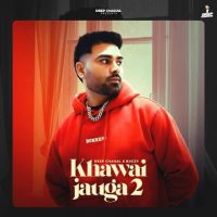 Khawai Jauga 2 Deep Chahal MP3 Song, Khawai Jauga 2 Album