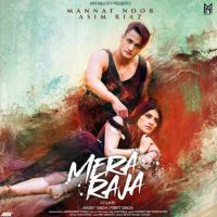 Mera Raja Mannat Noor, Asim Riaz MP3 Song, Mera Raja Album