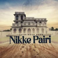 Nikke Pairi Jaswinder Brar MP3 Song, Nikke Pairi Album