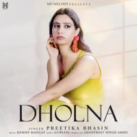 Dholna Preetika Bhasin MP3 Song, Dholna Album