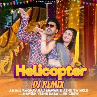 Helicopter DJ Remix Raj Mawar, Ashu Twinkle MP3 Song, Helicopter DJ Remix Album