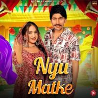 Nyu Matke Sandeep Surila, Komal Chaudhary MP3 Song, Nyu Matke Album